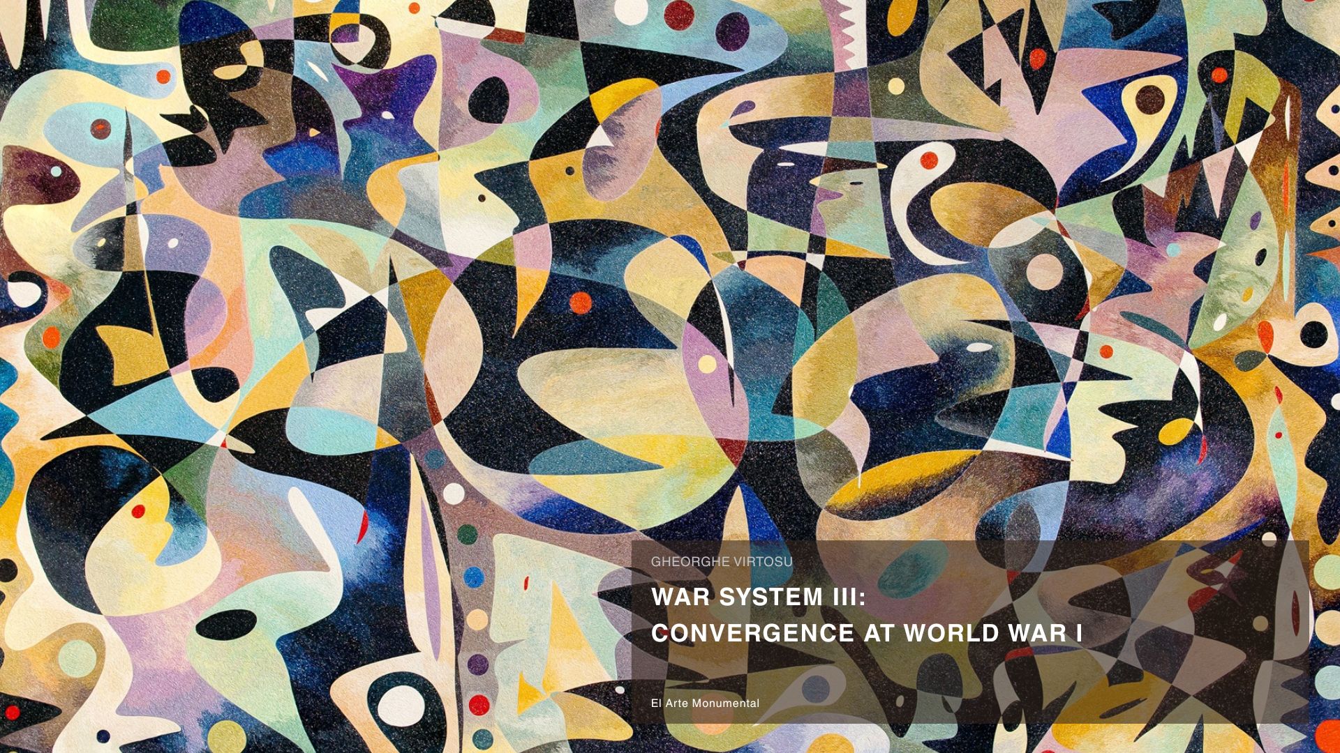 War System III: Convergence at World War I by Gheorghe Virtosu, collection-based exhibition of monumental abstract paintings examining global warfare, alliance systems, military structures, geopolitical convergence, and historical transformation.